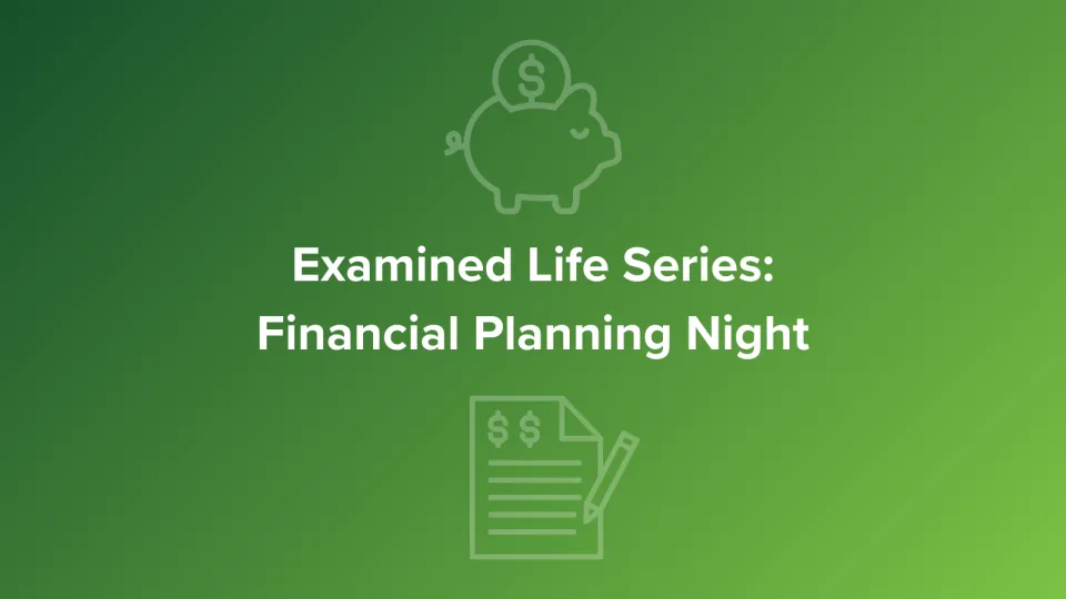 Green Banner stating: Examined Life Series: Financial Planning Night