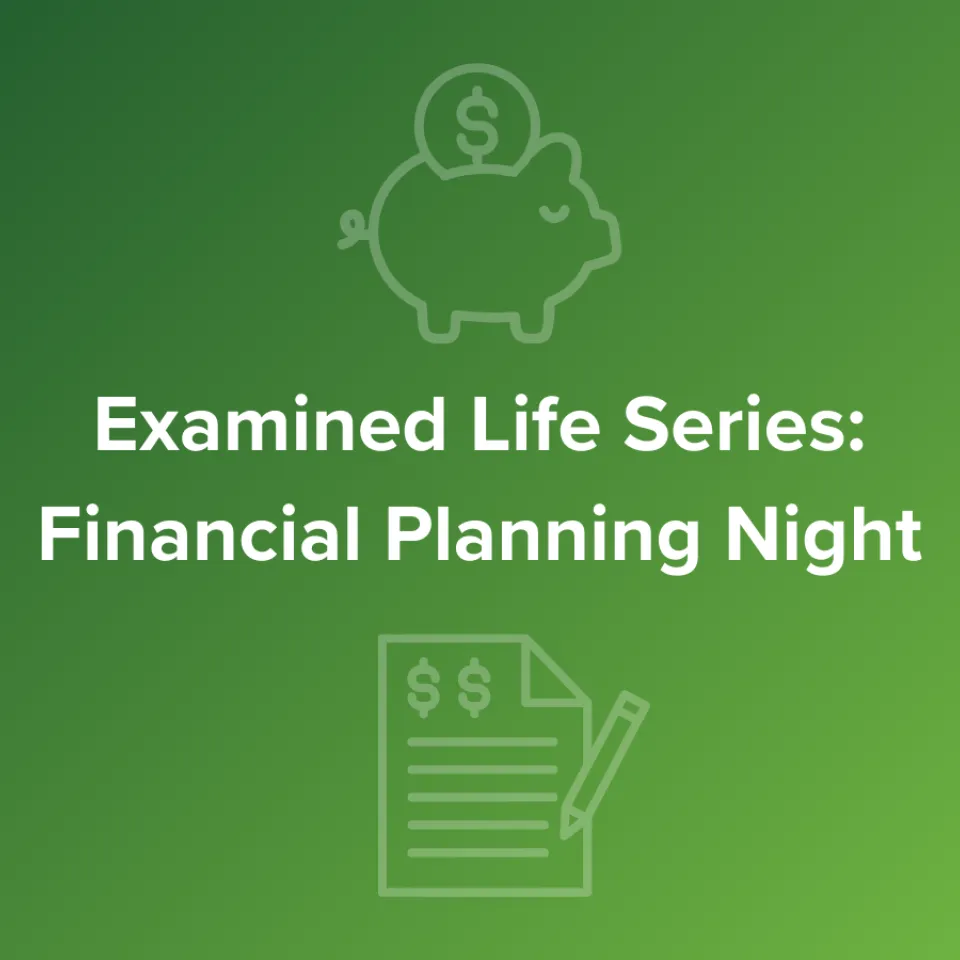 Green Banner stating: Examined Life Series: Financial Planning Night